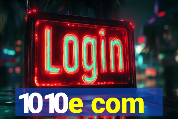1010e com